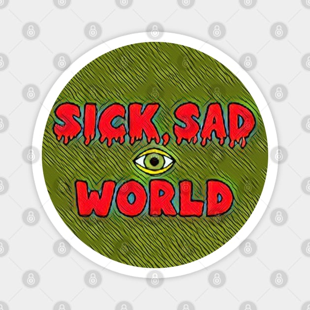 Sick, sad world Magnet by QUOT-s